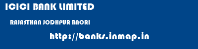 ICICI BANK LIMITED  RAJASTHAN JODHPUR BAORI   banks information 